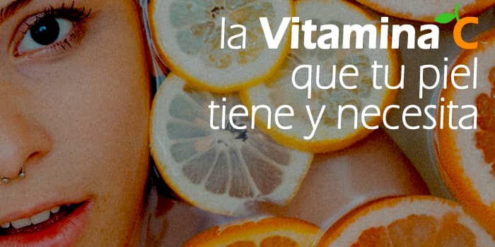 La Vitamina C en tu piel: beneficios y funciones